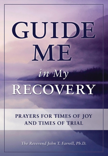 Guide Me in My Recovery: Prayers for Times of Joy and Times of Trial