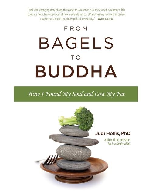 From Bagels to Buddha: How I Found My Soul and Lost My Fat