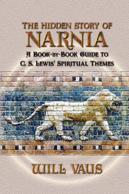 The Hidden Story of Narnia: A Book-By-Book Guide to C. S. Lewis Spiritual Themes