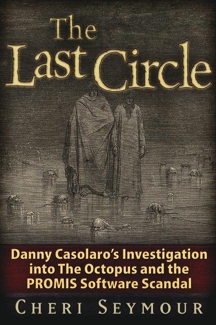 The Last Circle: Danny Casolaros Investigation Into the Octopus and the PROMIS Software Scandal