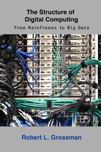 The Structure of Digital Computing From Mainframes to Big Data