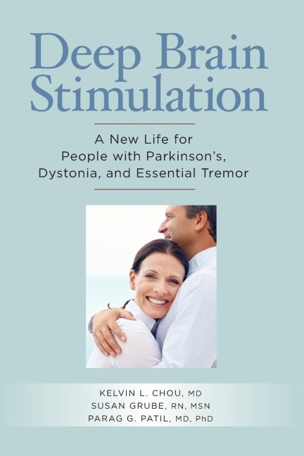 Deep Brain Stimulation: A New Life for People with Parkinsons, Dystonia, and Essential Tremor