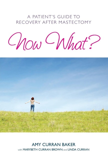 Now What?: A Patients Guide to Recovery After Mastectomy