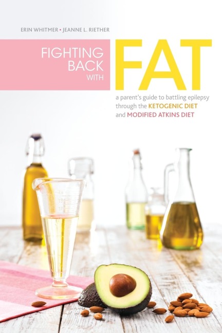 Fighting Back with Fat: A Guide to Battling Epilepsy Through the Ketogenic Diet and Modified Atkins Diet