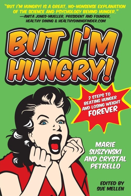 But Im Hungry!: 2 Steps to Beating Hunger and Losing Weight Forever