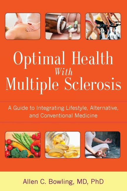 Optimal Health with Multiple Sclerosis: A Guide to Integrating Lifestyle, Alternative, and Conventional Medicine