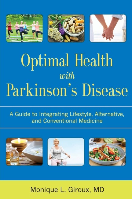 Optimal Health with Parkinsons Disease: A Guide to Integreating Lifestyle, Alternative, and Conventional Medicine