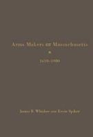 Arms Makers of Massachusetts, 1610 - 1900
