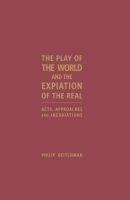 The Play of the World and the Expiation of the Real: Acts, Approaches and Inebriations