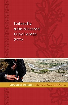 Federally Administered Tribal Areas (FATA) Local Region Handbook A Guide to the People and the Agencies