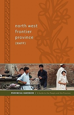 North West Frontier Province (NWFP) Provincial Handbook A Guide to the People and the Province