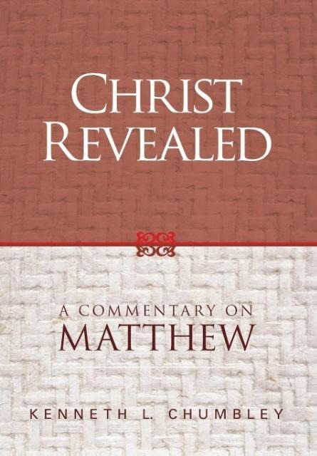 Christ Revealed: A Commentary on Matthew
