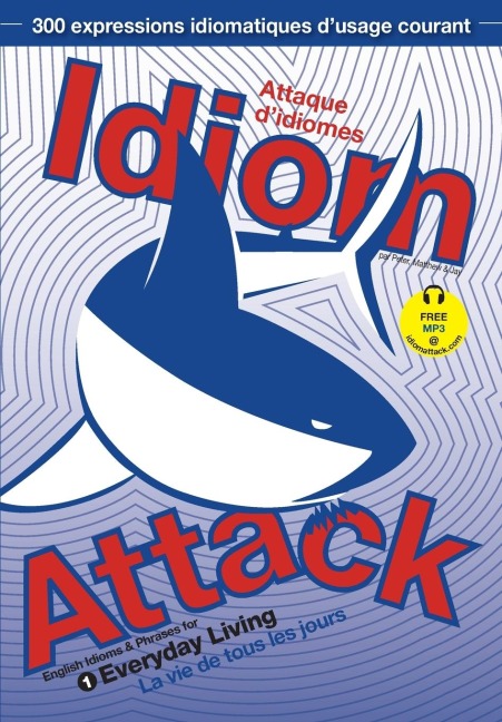 Idiom Attack Vol. 1 - English Idioms & Phrases for Everyday Living (French Edition): Attaque didiomes 1 - La vie de tous les jours