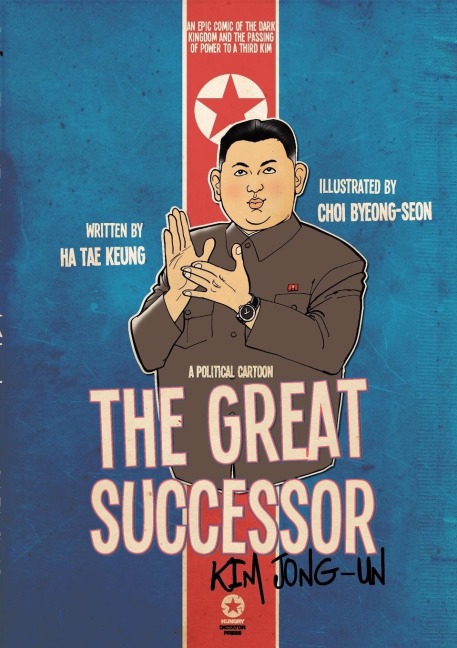 THE GREAT SUCCESSOR: KIM JONG-UN - A POLITICAL CARTOON