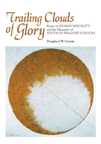 Trailing Clouds of Glory Essays on Human Sexuality and the Education of Youth in Waldorf Schools