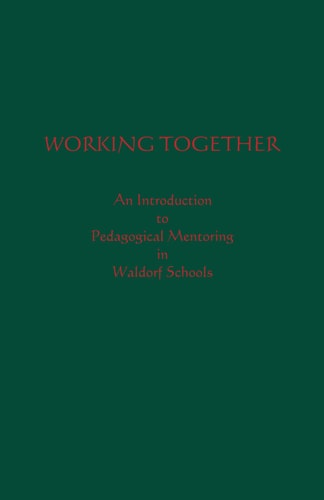 Working Together An Introduction to Pedagogical Mentoring in Waldorf Schools