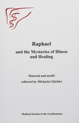 Raphael and the Mysteries of Illness and Healing Materials and Motifs Collected by Michaels Gloeckler