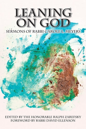 Leaning on God Sermons of Rabbi Carole L. Meyers