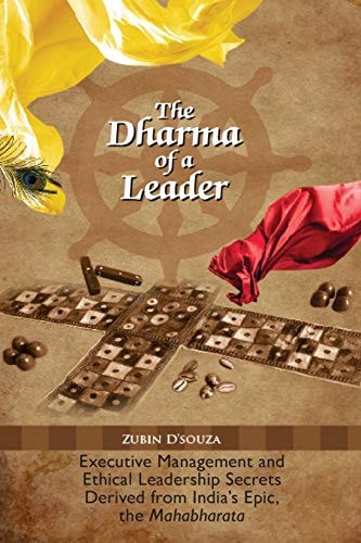 The Dharma of a Leader Executive Management and Ethical Leadership Secrets Derived from India's Epic, the Mahabharata
