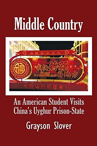 Middle Country An American Student Visits China's Uyghur Prison-state