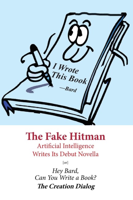 The Fake Hitman (Creation Dialog): Artificial Intelligence Writes Its Debut Novella [or] Hey Bard, Can You Write a Book?