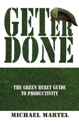 Get Er Done The Green Beret Guide to Productivity