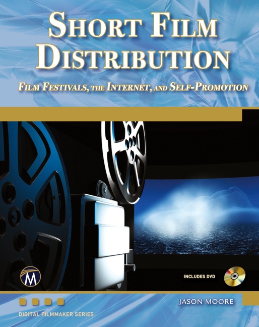 Short Film Distribution: Film Festivals, the Internet, and Self-Promotion
