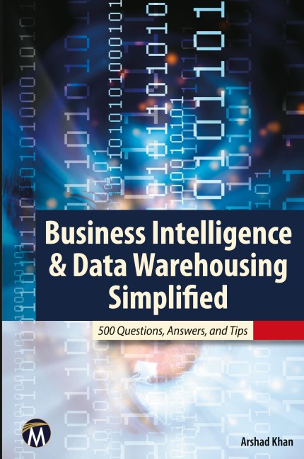 Business Intelligence & Data Warehousing Simplified: 500 Questions, Answers, & Tips