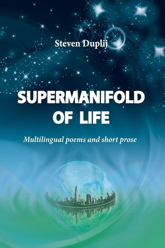 Supermanifold of Life Multilingual Poems and Short Prose