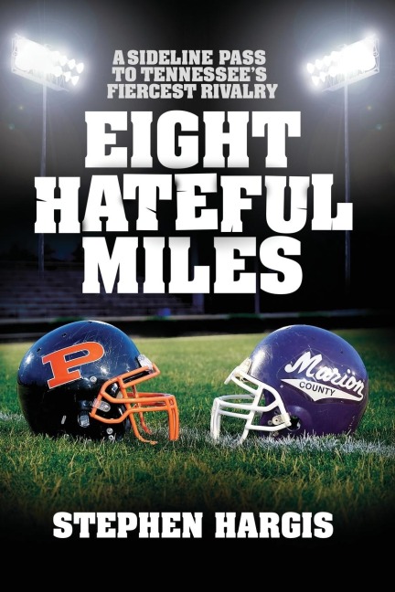 Eight Hateful Miles: A Sideline Pass to Tennessees Fiercest Rivalry