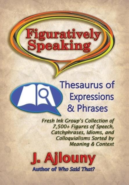 Figuratively Speaking: Thesaurus of Expressions & Phrases