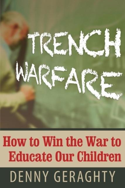 Trench Warfare: How to Win the War to Educate Our Children