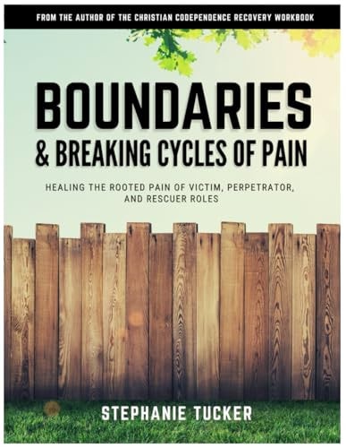 Boundaries & Breaking Cycles of Pain Healing the Rooted Pain of Victim, Perpetrator, and Rescuer Roles