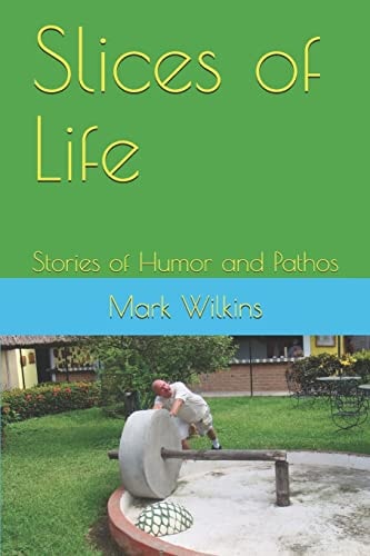 Slices of Life Stories of Humor and Pathos