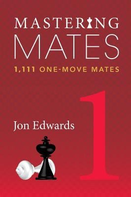 Mastering Mates, Book 1: 1,111 One-Move Mates