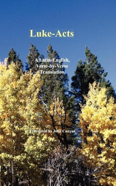 Luke-Acts: A Latin-English, Verse-By-Verse Translation