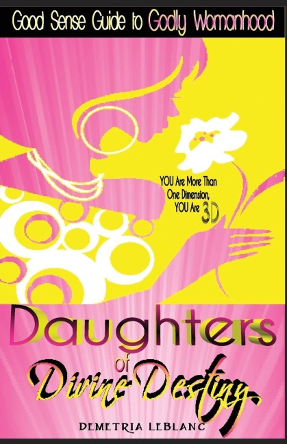 Daughters of Divine Destiny: A Good Sense Guide to Godly Womanhood
