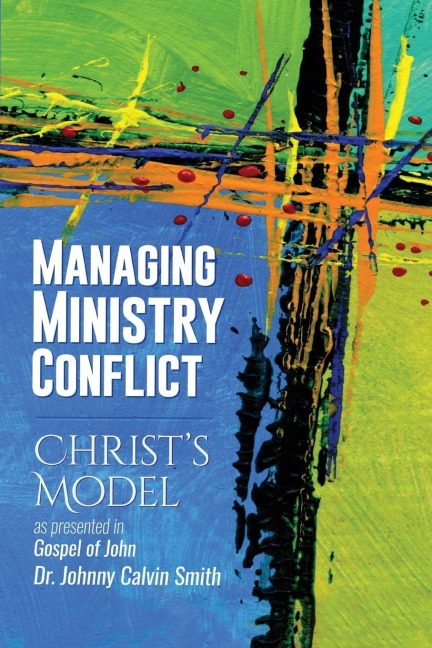 Managing Ministry Conflict: Christs Model  as Presented  in the  Gospel of John