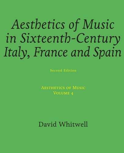 Aesthetics of Music: Aesthetics of Music in Sixteenth-Century Italy, France and Spain