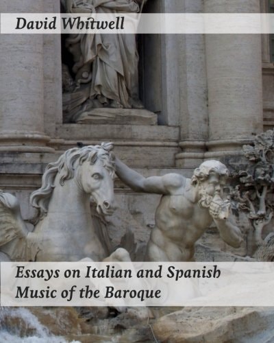 Essays on Italian and Spanish Music of the Baroque Philosophy and Performance Practice