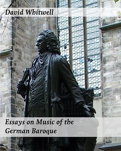 Essays on Music of the German Baroque Philosophy and Performance Practice