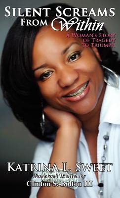 Silent Screams from Within: A Woman's Story of Tragedy to Triumph