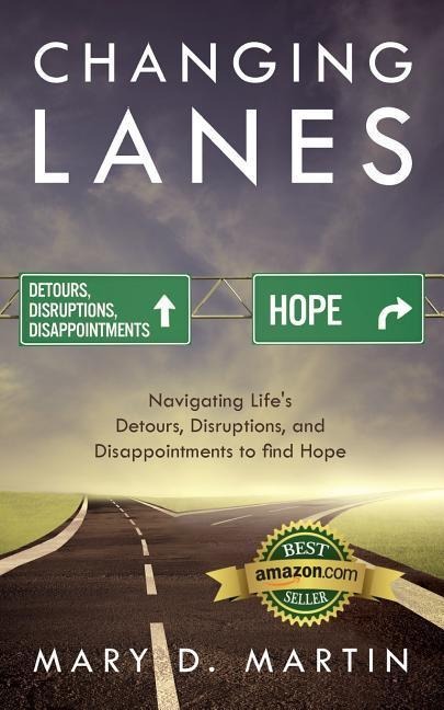 Changing Lanes: Navigating Lifes Detours, Disruptions, and Disappointments to Find Hope