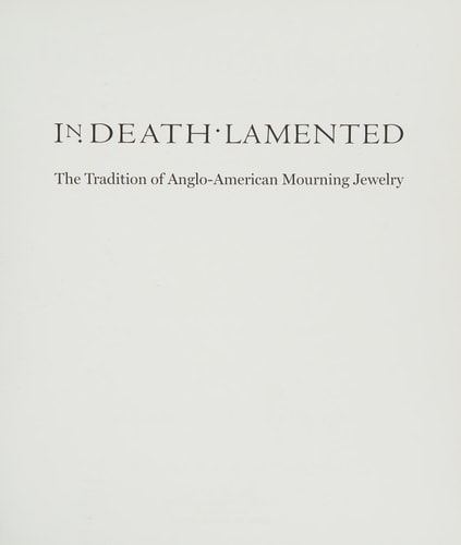 In Death Lamented The Tradition of Anglo-American Mourning Jewelry