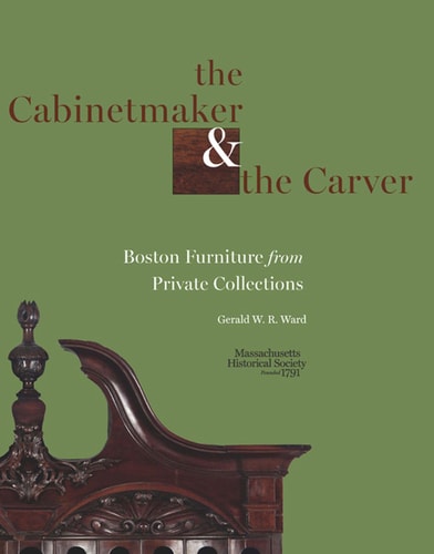The Cabinetmaker & the Carver Boston Furniture from Private Collections