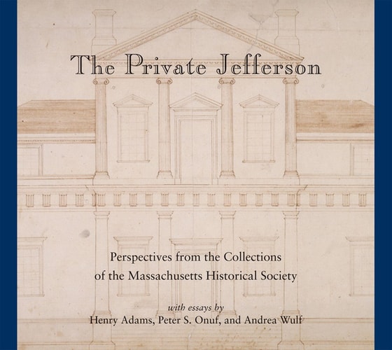 The Private Jefferson Perspectives from the Collections of the Massachusetts Historical Society