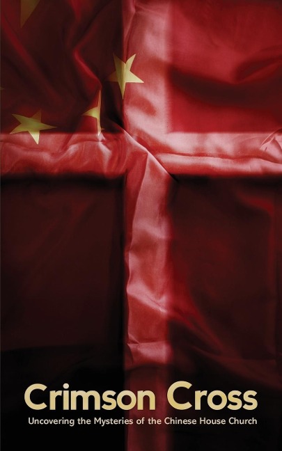The Crimson Cross: Uncovering the Mysteries of the Chinese House Church