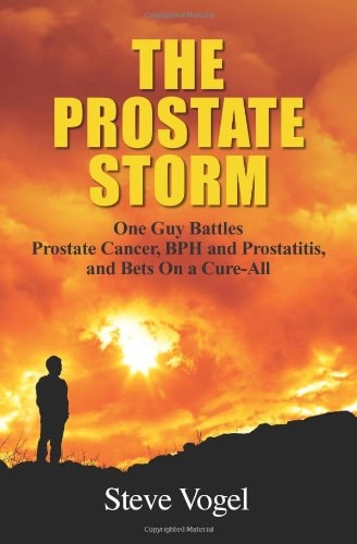 The Prostate Storm One Guy Battles Prostate Cancer, BPH and Prostatitis, and Bets On a Cure-All