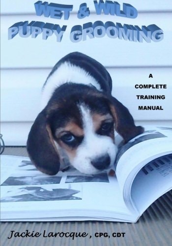 Wet and Wild Puppy Grooming A Complete Training Manual