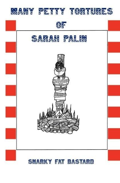 Many Petty Tortures of Sarah Palin